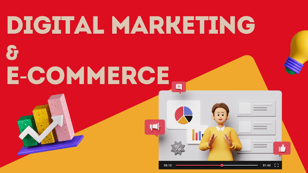 Bạn biết gì về Digital Marketing và E-Commerce?