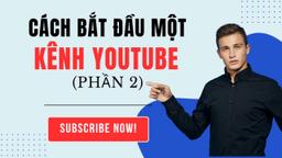 Cách bắt đầu một Kênh Youtube