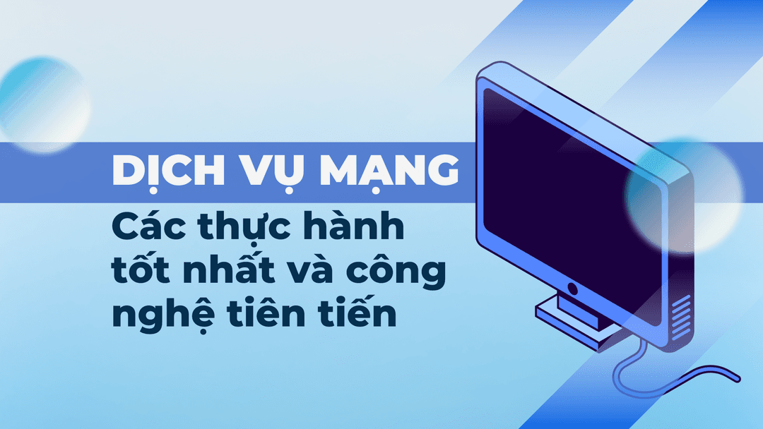 DỊCH VỤ MẠNG - Các thực hành tốt nhất và công nghệ tiên tiến