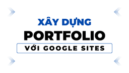 Giới thiệu về xây dựng portfolio với Google Sites