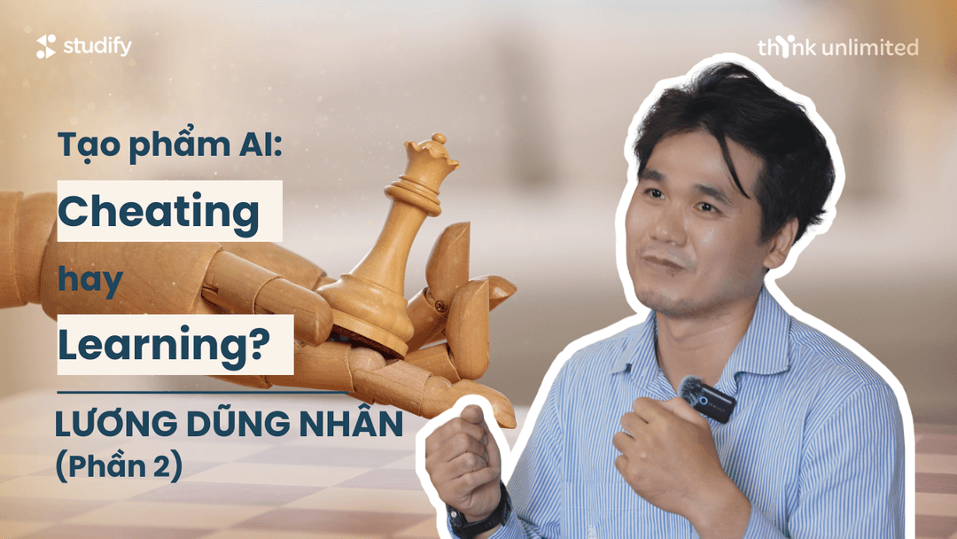 Tạo phẩm AI: "Cheating" hay "Learning"? (Phần 2/2) - NCS.TS Lương Dũng Nhân | Thynk Unlimited Tập 4